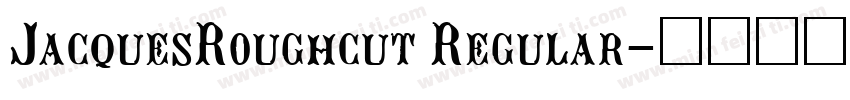 JacquesRoughcut Regular字体转换